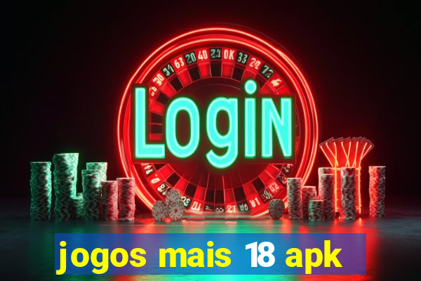 jogos mais 18 apk